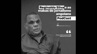 Reginaldo Silva e as makas do jornalismo Angolano  Podcast 1 [upl. by Arihay88]