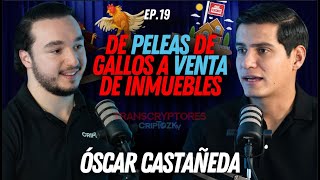 De PELEAS de GALLOS a DESARROLLADOR INMOBILIARIO ft Óscar Castañeda  Episodio 19 [upl. by Haral322]