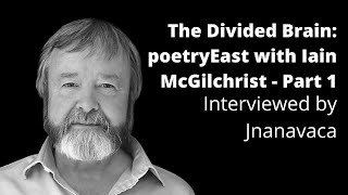 The Divided Brain poetryEast with Iain McGilchrist  Part 1 [upl. by Maynord619]