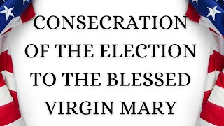 US ELECTION PRAYER — Consecration of the Election to the Blessed Virgin Mary Fr Chad Ripperger [upl. by Froh]