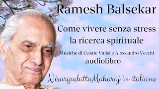 Ramesh Balsekar  Come vivere senza stress la ricerca spirituale  Audiolibro [upl. by Nnylidnarb]