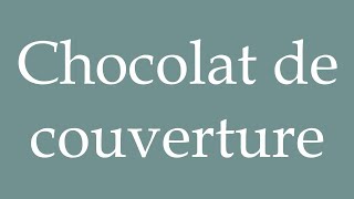 How to Pronounce Chocolat de couverture Coverage chocolate Correctly in French [upl. by Kung]