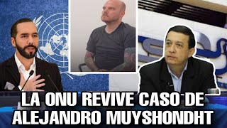 ONU REVIVE CASO DE ALEJANDRO MUYSHONDHT E INVESTIDA SU MU3RT3 DIPUTADOS EN PROBLEMAS POR EL TSE [upl. by Imot]