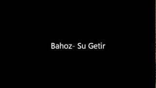 Bahoz Su Getir [upl. by Niad]