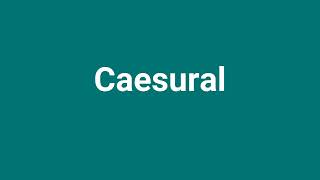 Caesural Meaning and Pronunciation [upl. by Attiuqehs]