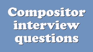 Compositor interview questions [upl. by Lonyer482]