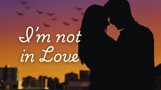 Im not in Love  English songs with lyrics  English song lyrics [upl. by Anitsugua]