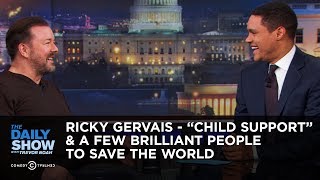 Ricky Gervais  “Child Support” amp A Few Brilliant People to Save the World  The Daily Show [upl. by Toille381]