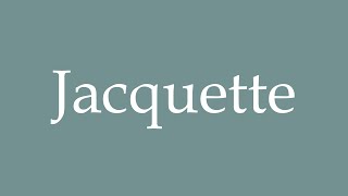 How to Pronounce Jacquette Correctly in French [upl. by Haila]