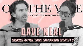 Dave Neal  Bachelor Clayton Echard HOAX Scandal UPDATE pt 3 [upl. by Yenitirb]