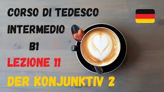 Corso di TEDESCO intermedio B1 Lezione 11 – DER KONJUNKTIV 2 [upl. by Creamer426]