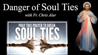 Breaking Negative Soul Ties  Explaining the Faith with Fr Chris Alar [upl. by Nilo]