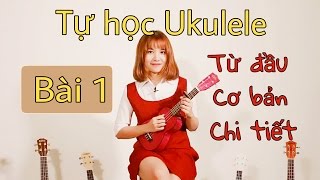 Hướng dẫn Ukulele CƠ BẢNCHI TIẾT cho người mới bắt đầu  BÀI 1 [upl. by Lashonda]