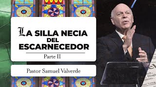 LA SILLA NECIA DEL ESCARNECEDOR Parte 2  Pastor Samuel Valverde [upl. by Valiant412]