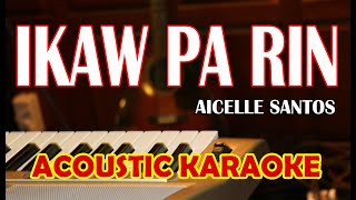 IKAW PA RIN AICELLE SANTOS ACOUSTIC KARAOKE [upl. by Enilaf]