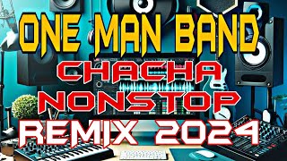 ONE MAN BAND CHACHA NONSTOP REMIX 2024 [upl. by Ymirej]