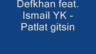 Defkhan feat Ismail YK  Patlat gitsin [upl. by Noonberg62]