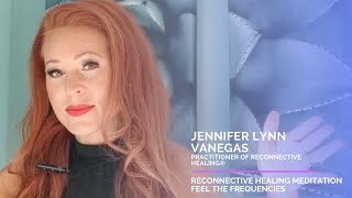 Feel The Frequencies Meditation with facilitator Reconnective Healing Jennifer Lynn Vanegas [upl. by Narayan]