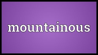 Mountainous Meaning [upl. by Buff]