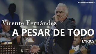 Vicente Fernández  A Pesar De Todo Letra  Lyrics [upl. by Leahcimnaj]