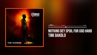 Timi Dakolo  Nothing Dey Spoil For God Hand Official Audio [upl. by Odlabso446]