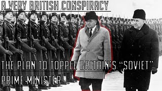 A very British conspiracy the plan to topple Britain’s “Soviet” Prime Minister [upl. by Alliuqet]