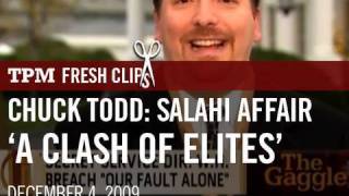 Chuck Todd Salahi Affair A Clash of Elites [upl. by Ycnan]