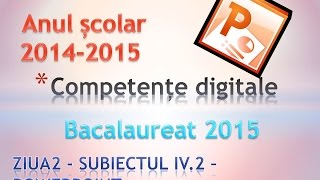 Bacalaureat 2015  Competente Digitale ziua 2  Subiectul IV 2  PowerPoint 2010 [upl. by Elyl]