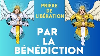 Puissante prière de Libération par la bénédiction [upl. by Nylrebma394]