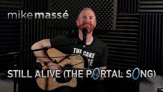 Still Alive from quotPortalquot acoustic Jonathan Coulton cover  Mike Massé [upl. by Penthea316]