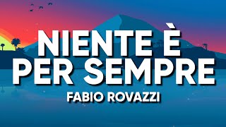 Fabio Rovazzi  NIENTE È PER SEMPRE TestoLyrics [upl. by Sebastiano]