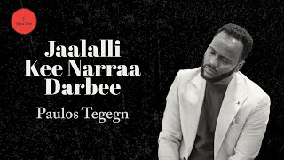 Paulos Tegegn  Jaalalli Kee Narraa Darbee [upl. by Vida]