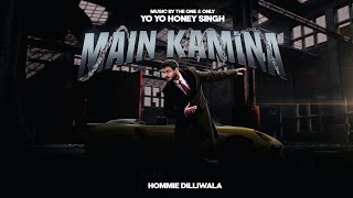 MAIN KAMINA  HOMMIE DILLIWALA  PROD BY YO YO HONEY SINGH  OFFICIAL MUSIC VIDEO [upl. by Treblig]