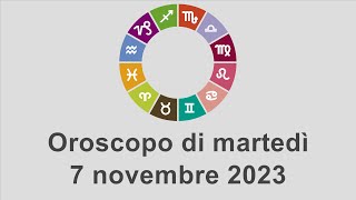 Oroscopo di martedì 7 novembre 2023 [upl. by Assirek]