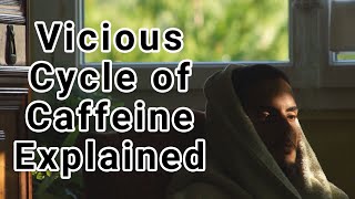 Vicious Cycle of Caffeine Explained [upl. by Siravat718]