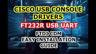 Cisco Console Cable USB UART Drivers  FT232R USB UART  Easy Installation Guide [upl. by Nonnad721]