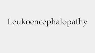 How to Pronounce Leukoencephalopathy [upl. by Weig487]