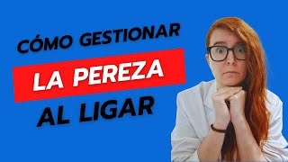 ¿Cómo gestionar la pereza al ligar [upl. by Atinev]