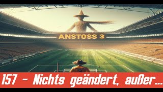 Nichts geändert außer 157  Anstoss 3 [upl. by Yacano146]