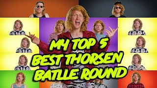 MY TOP 5 BEST THORSEN BATLLE ROUND 1 [upl. by Akered]