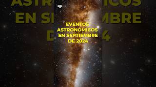 Septiembre de 2024 Eventos Astronómicos que DEBES Ver shorts espacio ciencia100 [upl. by Suisyola223]