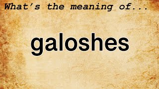 Galoshes Meaning  Definition of Galoshes [upl. by Verdha]