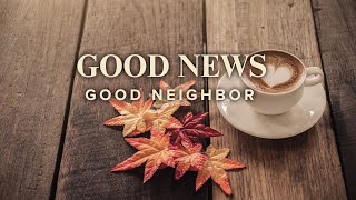 Sunday Experience 110324 Good News Good Neighbor Who is My Neighbor [upl. by Elohcin304]