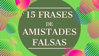 ➔15 Frases de Amistades FALSAS [upl. by Roleat]