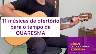 11 CANTOS DE OFERTÓRIO PARA O TEMPO DA QUARESMA letra e cifra [upl. by Locke]