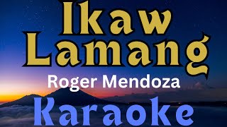 IKAW LAMANG  ROGER MENDOZA KARAOKE VERSION [upl. by Raffin]