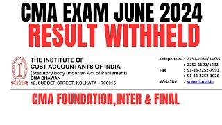 bad News  CMA Exam June 2024 Result Withheld  CMA foundationinter amp Final  Don’t skip [upl. by Brunelle363]