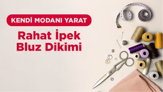 Kendi Modanı Yarat  Rahat İpek Bluz Dikimi [upl. by Eenwahs]