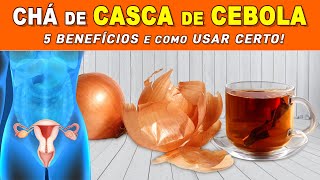 5 Benefícios do CHÁ DA CASCA DE CEBOLA  Como Fazer e Usar CERTO Pressão Desinchar Menstruação [upl. by Nivlen]