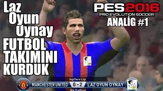 Kanalın Takımını Kurdum  PES 2016 Analig 1 [upl. by Loesceke]